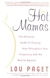 Hot Mamas: The Ultimate Guide to Staying Sexy Throughout Your Pregnancy and the Months Beyond
