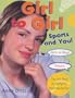 Girl to Girl: Sports and You: Sports and You