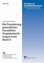 Die Finanzierung gewerblicher Immobilien-Projektentwicklungen unter Basel II: Unter besonderer Ber&uuml;cksichtigung der Neuen Baseler Eigenkapitalvereinbarung