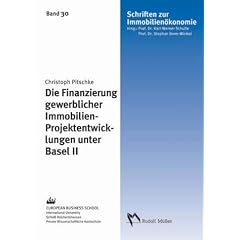 Die Finanzierung gewerblicher Immobilien-Projektentwicklungen unter Basel II: Unter besonderer Ber�cksichtigung der Neuen Baseler Eigenkapitalvereinbarung