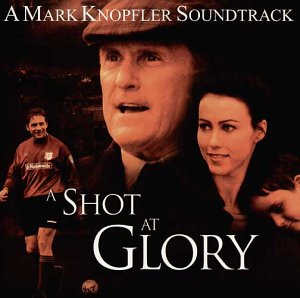 Mark Knopfler - A Shot at Glory [Soundtrack] - Zortam Music