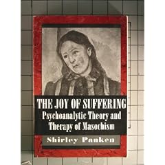 The Joy of Suffering: Pyschoanalytic Theory and Therapy of Masochism