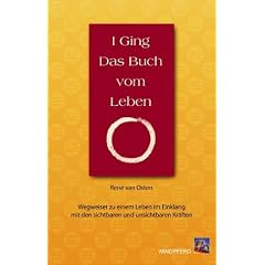 I Ging. Das Buch vom Leben: Wegweiser zu einem Leben im Einklang mit den sichtbaren und unsichtbaren Kr�ften