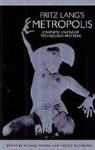 Fritz Lang's Metropolis: Cinematic Visions of Technology and Fear (Studies in German Literature Linguistics and Culture)