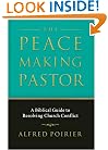 Peacemaking Pastor, The: A Biblical Guide to Resolving Church Conflict