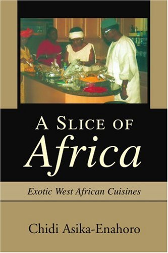 Picture of A Slice of Africa: Exotic West African Cuisines (African Cuisine)