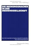 Die Meinungsmacher in der Mediengesellschaft: Deutschlands Kommunikationseliten aus der Innensicht - 