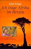 Ich trage Afrika im Herzen - Unser Leben im Kr&uuml;ger Nationalpark - Kobie Kr&uuml;ger