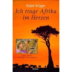 Ich trage Afrika im Herzen. Unser Leben im Kr�ger Nationalpark