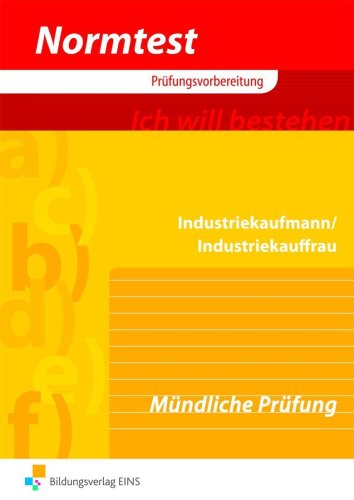 Bildungsverlag EINS Industriekaufmann/Industriekauffrau, Praktische Abschlusspr&uuml;fung. M&uuml;ndliche Pr&uuml;fung
