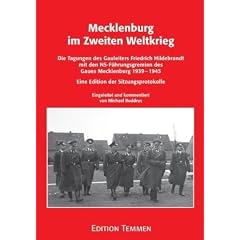Mecklenburg im Zweiten Weltkrieg. Die Tagungen des Gauleiters Friedrich Hildebrandt mit den NS-F�hrungsgremien des Gaues Mecklenburg 1939-1945. Eine Edition der Sitzungsprotokolle