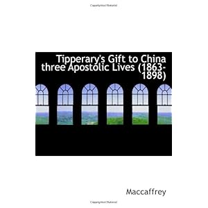 【クリックでお店のこの商品のページへ】Tipperary’s Gift to China three Apostolic Lives (1863-1898)： Maccaffrey： 洋書