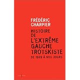 Histoire de l'extr�me gauche trotskiste, de 1929 � nos jourspar Fr�d�ric Charpier