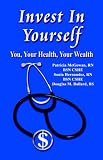 INVEST IN YOURSELF: You, Your Health, Your Wealth