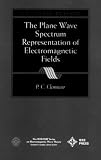 The Plane Wave Spectrum Representation of Electrom Electromagnetic Fields (IEEE Press Series on Electromagnetic Wave Theory)