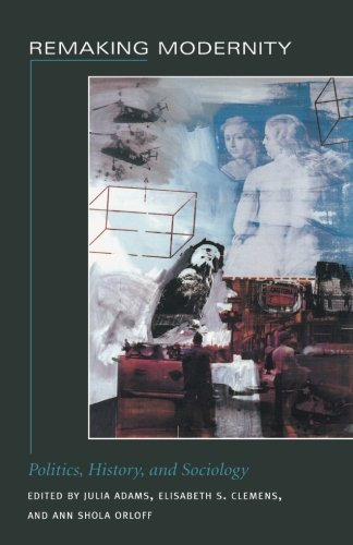 Remaking Modernity: Politics, History, and Sociology (Politics, History, and Culture)