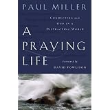 A Praying Life: Connecting with God in a Distracting World ~ Paul Miller