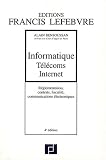 Informatique T�l�coms Internet : R�glementation, contrats, fiscalit�, communications �lectroniques