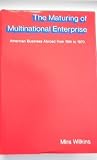 The maturing of multinational enterprise : American business abroad from 1914 to 1970