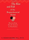 The rise and fall of the biopsychosocial model : reconciling art and science in psychiatry