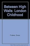 Between high walls : a London childhood