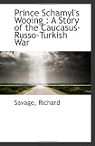 Prince Schamyls Wooing : A Story of the Caucasus-Russo-Turkish War