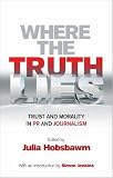 Books : Where the Truth Lies: Morality and Trust in PR and Journalism