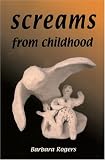 Cover of Screams from Childhood by Barbara, I Rogers 0971909725