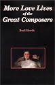 More Love Lives of the Great Composers