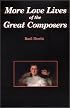 More Love Lives of the Great Composers