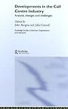 Developments in the Call Centre Industry (Routledge Studies in Business Organizations and Networks)