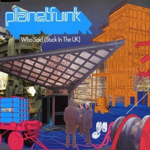 Planet Funk - Who Said (Stuck in the UK) - Zortam Music