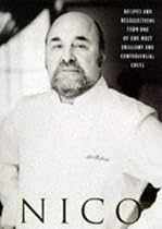 Nico (Recipes and recollections from one of our most brilliant and controversial chefs)
