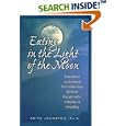 Eating in the Light of the Moon: How Women Can Transform Their Relationship with Food Through Myths, Metaphors, and... by Anita A. Johnston PhD.