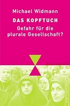 Das Kopftuch. Gefahr f&uuml;r die plurale Gesellschaft?