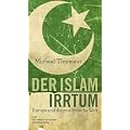 Der Islam-Irrtum: Europa und die muslimische Welt
