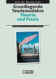 Grundlegende Tourismuslehre: Theorie und Praxis