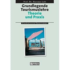 Grundlegende Tourismuslehre. Theorie und Praxis