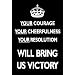 Your Courage Will Bring Us Victory (Motivational, Black) Art Poster Print - 11x17
