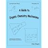 A Guide to Organic Chemistry Mechanisms