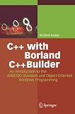 C++ with Borland C++Builder: An Introduction to the ANSI/ISO Standard and Object Oriented Windows Programming