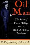 Oil Man: The Story Of Frank Phillips & The Birth Of Phillips Petroleum