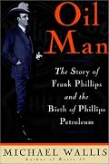 Oil Man: The Story Of Frank Phillips & The Birth Of Phillips Petroleum
