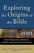 Exploring the Origins of the Bible: Canon Formation in Historical, Literary, and Theological Perspective (Acadia Studies in Bible and Theology)