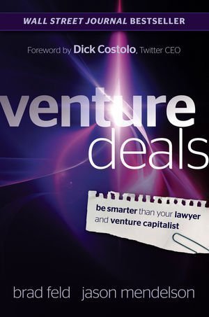 Venture Deals: Be Smarter Than Your Lawyer and Venture Capitalist 1st (first) Edition by Feld, Brad, Mendelson, Jason published by Wiley (2011)