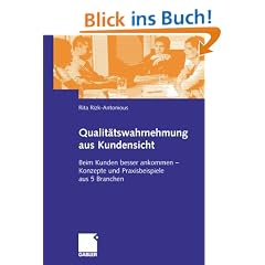 Qualit�tswahrnehmung aus Kundensicht . Beim Kunden besser ankommen - Konzepte und Praxisbeispiele aus 5 Branchen