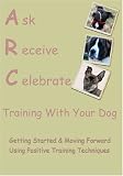 Ask Receive Celebrate Training With Your Dog