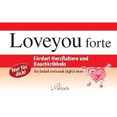 Loveyou forte: F�rdert Herzflattern und Bauchkribbeln: F�rdert Herzflattern und Bauchkribbeln. Nur f�r dich! Bei Bedarf mehrmals t�glich lesen