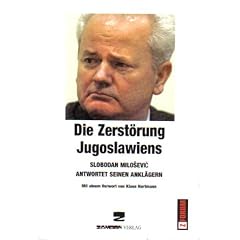 Die Zerstörung Jugoslawiens. Slobodan Milosevic antwortet seinen Anklägern (Broschiert)