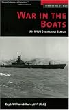 WAR IN THE BOATS: MY WORLD WAR II SUBMARINE BATTLES